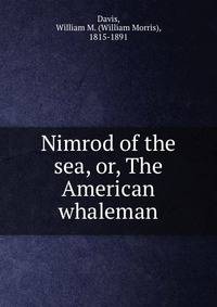 Nimrod of the sea, or, The American whaleman