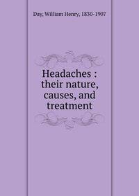 Headaches : their nature, causes, and treatment