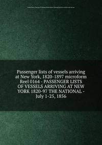Passenger lists of vessels arriving at New York, 1820-1897 microform. Reel 0164 - PASSENGER LISTS OF VESSELS ARRIVING AT NEW YORK 1820-97 THE NATIONAL - July 1-25, 1856