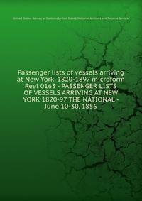 Passenger lists of vessels arriving at New York, 1820-1897 microform. Reel 0163 - PASSENGER LISTS OF VESSELS ARRIVING AT NEW YORK 1820-97 THE NATIONAL - June 10-30, 1856
