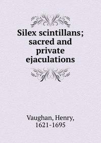 Silex scintillans; sacred and private ejaculations