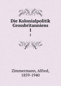 Die Kolonialpolitik Grossbritanniens. 1