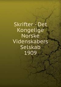Skrifter - Det Kongelige Norske Videnskabers Selskab. 1909