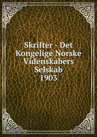 Skrifter - Det Kongelige Norske Videnskabers Selskab. 1903