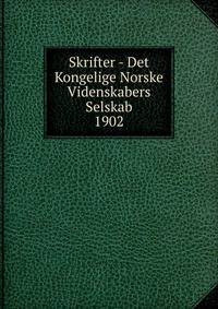 Skrifter - Det Kongelige Norske Videnskabers Selskab. 1902