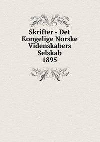 Skrifter - Det Kongelige Norske Videnskabers Selskab. 1895