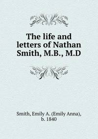 The life and letters of Nathan Smith, M.B., M.D