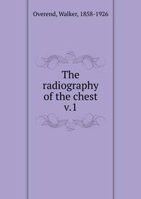 The radiography of the chest. v.1