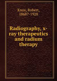 Radiography, x-ray therapeutics and radium therapy