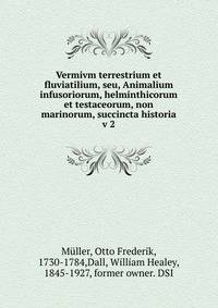 Vermivm terrestrium et fluviatilium, seu, Animalium infusoriorum, helminthicorum et testaceorum, non marinorum, succincta historia. v 2