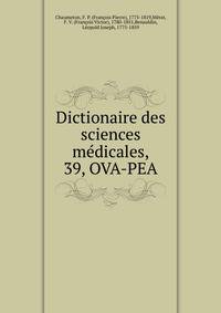 Dictionaire des sciences mdicales,. 39, OVA-PEA