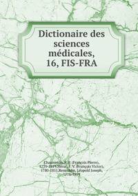 Dictionaire des sciences mdicales,. 16, FIS-FRA