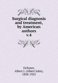 Surgical diagnosis and treatment, by American authors. v.4