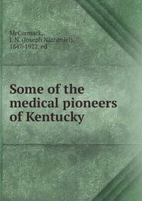 Some of the medical pioneers of Kentucky