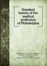 Standard history of the medical profession of Philadelphia