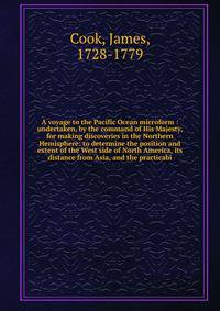 A voyage to the Pacific Ocean microform : undertaken, by the command of His Majesty, for making discoveries in the Northern Hemisphere: to determine the position and extent of the West side of North America, its distance from Asia, and the practicabi