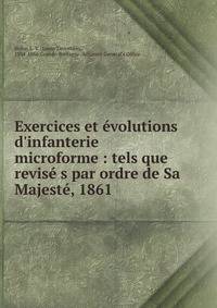 Exercices et ?volutions d'infanterie microforme : tels que revis? s par ordre de Sa Majest?, 1861