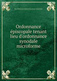 Ordonnance ?piscopale tenant lieu d'ordonnance synodale microforme