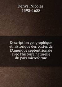 Description geographique et historique des costes de l'Amerique septentrionale avec l'histoire naturelle du pa?s microforme