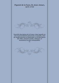 Nouvelle description de la France: dans laquelle on voit le gouvernement general de ce royaume, celui de chaque province en particulier; et la description des villes, maisons royales, ch?teaux, &amp; monumens les plus remarquables