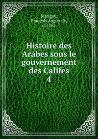 Histoire des Arabes sous le gouvernement des Califes. 4