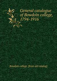 General catalogue of Bowdoin college, 1794-1916