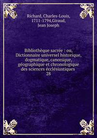 Biblioth?que sacr?e : ou, Dictionnaire universel historique, dogmatique, canonique, g?ographique et chronologique des sciences ?ccl?siastiques .