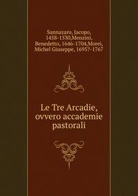 Le Tre Arcadie, ovvero accademie pastorali