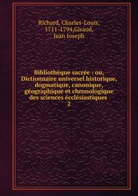 Biblioth?que sacr?e : ou, Dictionnaire universel historique, dogmatique, canonique, g?ographique et chronologique des sciences ?ccl?siastiques .