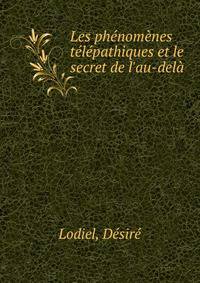 Les ph?nom?nes t?l?pathiques et le secret de l'au-del?