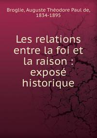 Les relations entre la foi et la raison : expos? historique