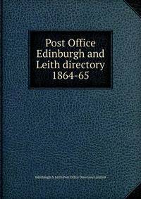 Post Office Edinburgh and Leith directory. 1864-65