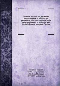 Cours de lectures sur les verites importantes de la religion qui peuvent se faire en tous temps mais principalement a la priere du soir pendant le saint temps du Careme