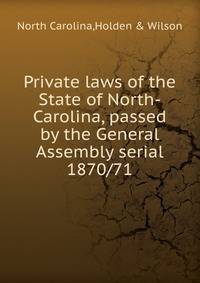Private laws of the State of North-Carolina, passed by the General Assembly serial. 1870/71