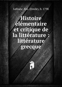 Histoire ?l?mentaire et critique de la litt?rature : litt?rature grecque