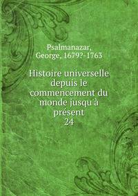 Histoire universelle depuis le commencement du monde jusqu'? pr?sent