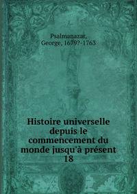 Histoire universelle depuis le commencement du monde jusqu'? pr?sent