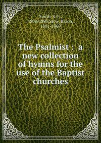 The Psalmist : a new collection of hymns for the use of the Baptist churches