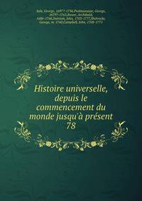 Histoire universelle, depuis le commencement du monde jusqu'? pr?sent