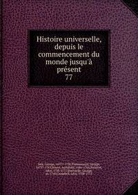Histoire universelle, depuis le commencement du monde jusqu'? pr?sent
