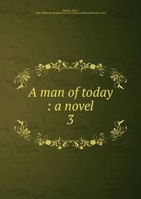 A man of today : a novel. 3