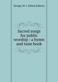 Sacred songs for public worship : a hymn and tune book