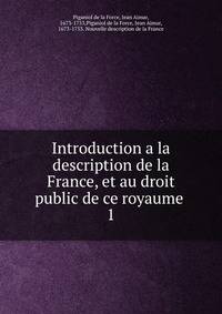 Introduction a la description de la France, et au droit public de ce royaume . 1