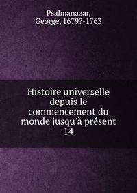Histoire universelle depuis le commencement du monde jusqu'? pr?sent