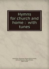 Hymns for church and home : with tunes.