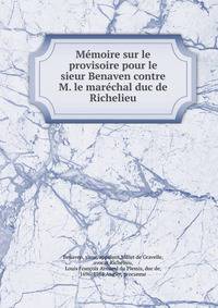 Memoire sur le provisoire pour le sieur Benaven contre M. le marechal duc de Richelieu