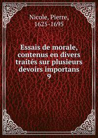 Essais de morale, contenus en divers traits sur plusieurs devoirs importans. 9