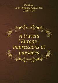 A travers l'Europe : impressions et paysages