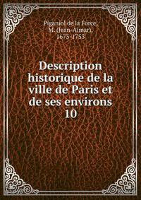Description historique de la ville de Paris et de ses environs. 10
