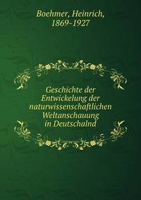 Geschichte der Entwickelung der naturwissenschaftlichen Weltanschauung in Deutschalnd